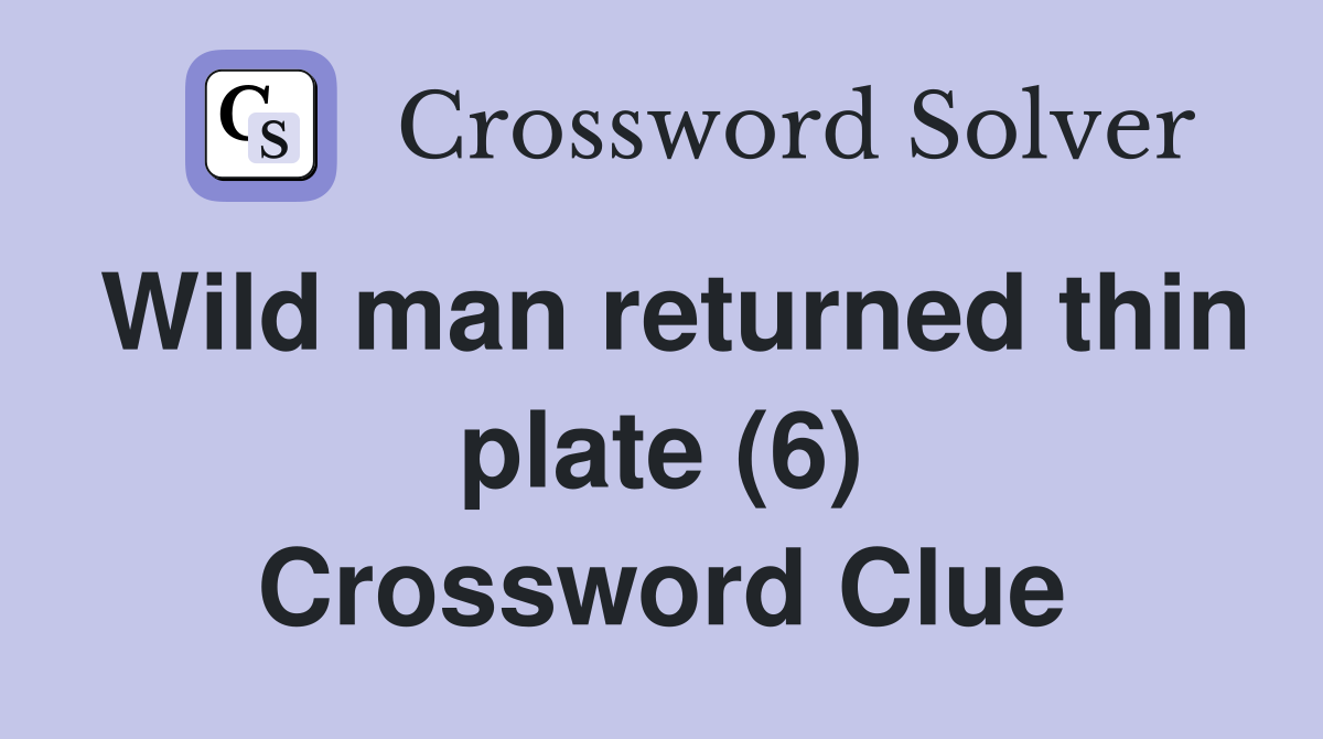 Wild man returned thin plate (6) Crossword Clue