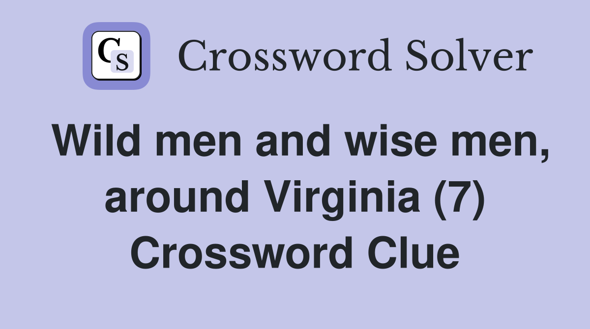 Wild men and wise men, around Virginia (7) Crossword Clue