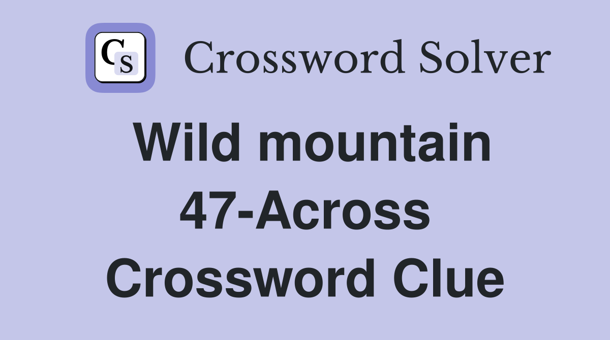 Wild mountain 47-Across Crossword Clue