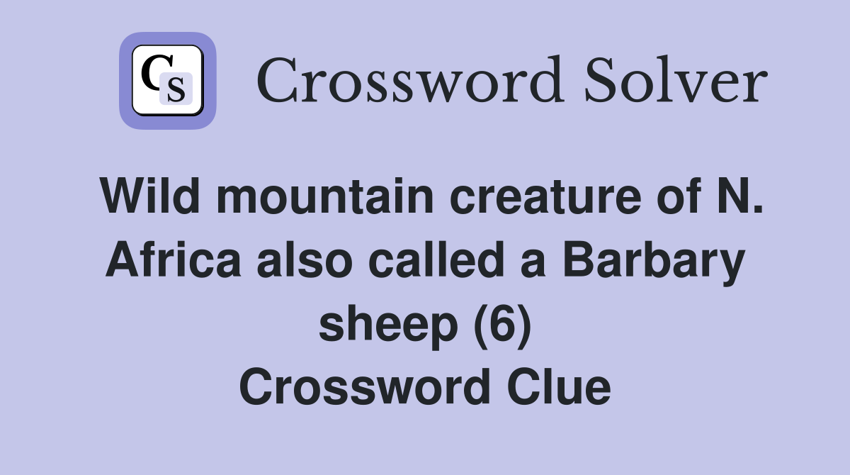 Wild mountain creature of N. Africa also called a Barbary sheep (6) Crossword Clue