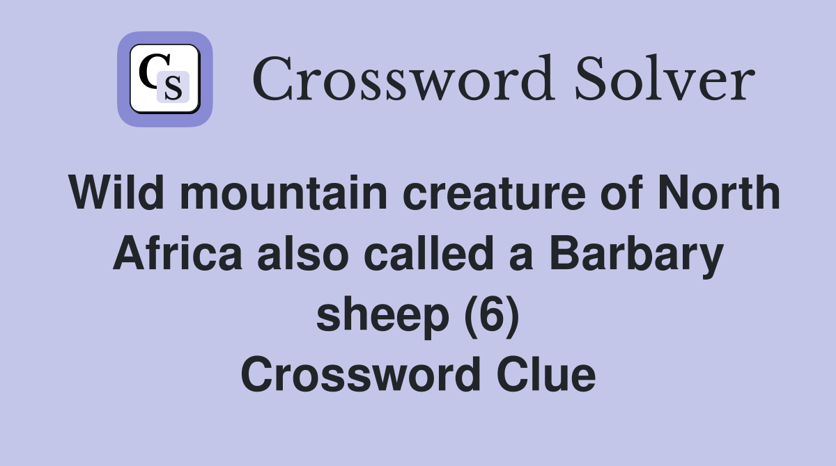 Wild mountain creature of North Africa also called a Barbary sheep (6) Crossword Clue