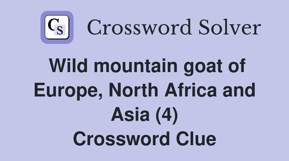Wild mountain goat of Europe, North Africa and Asia (4) Crossword Clue