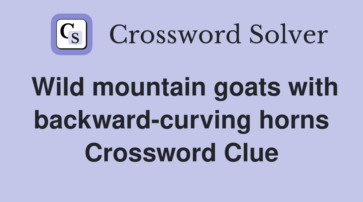 Wild mountain goats with backward-curving horns Crossword Clue