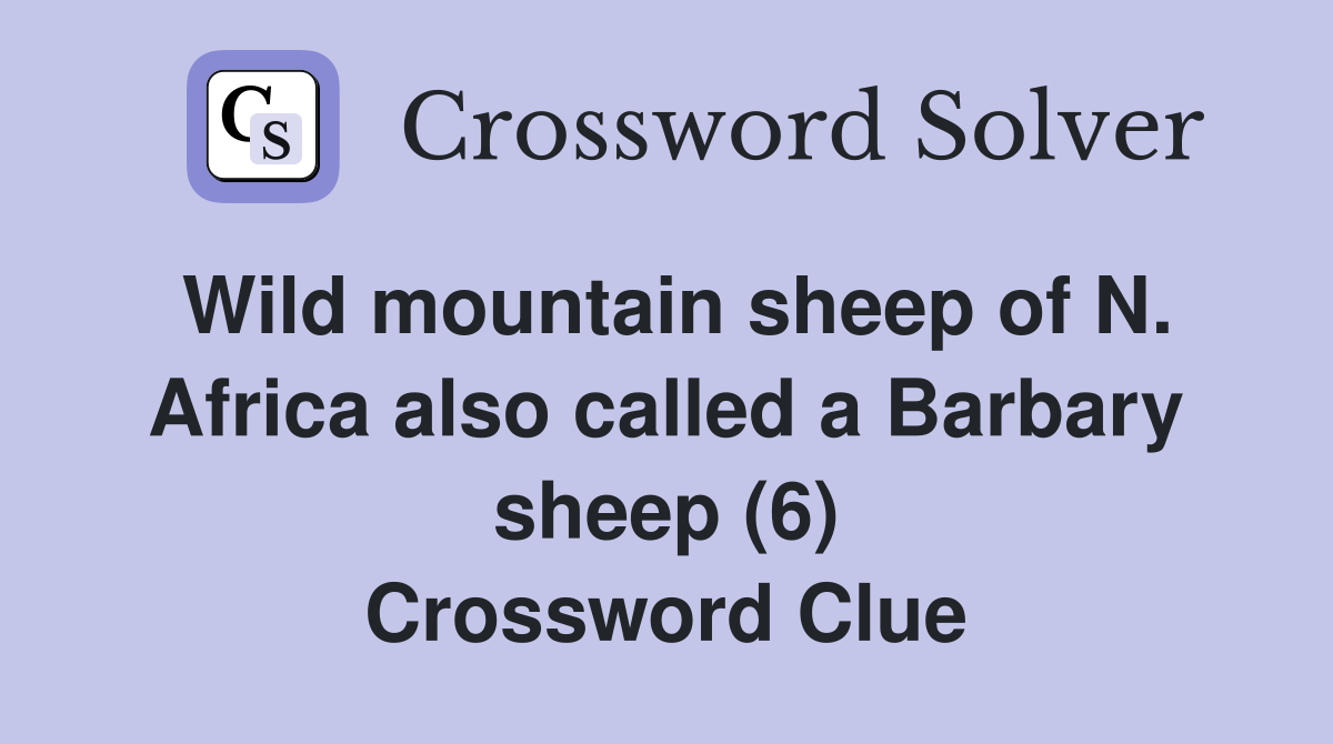 Wild mountain sheep of N. Africa also called a Barbary sheep (6) Crossword Clue