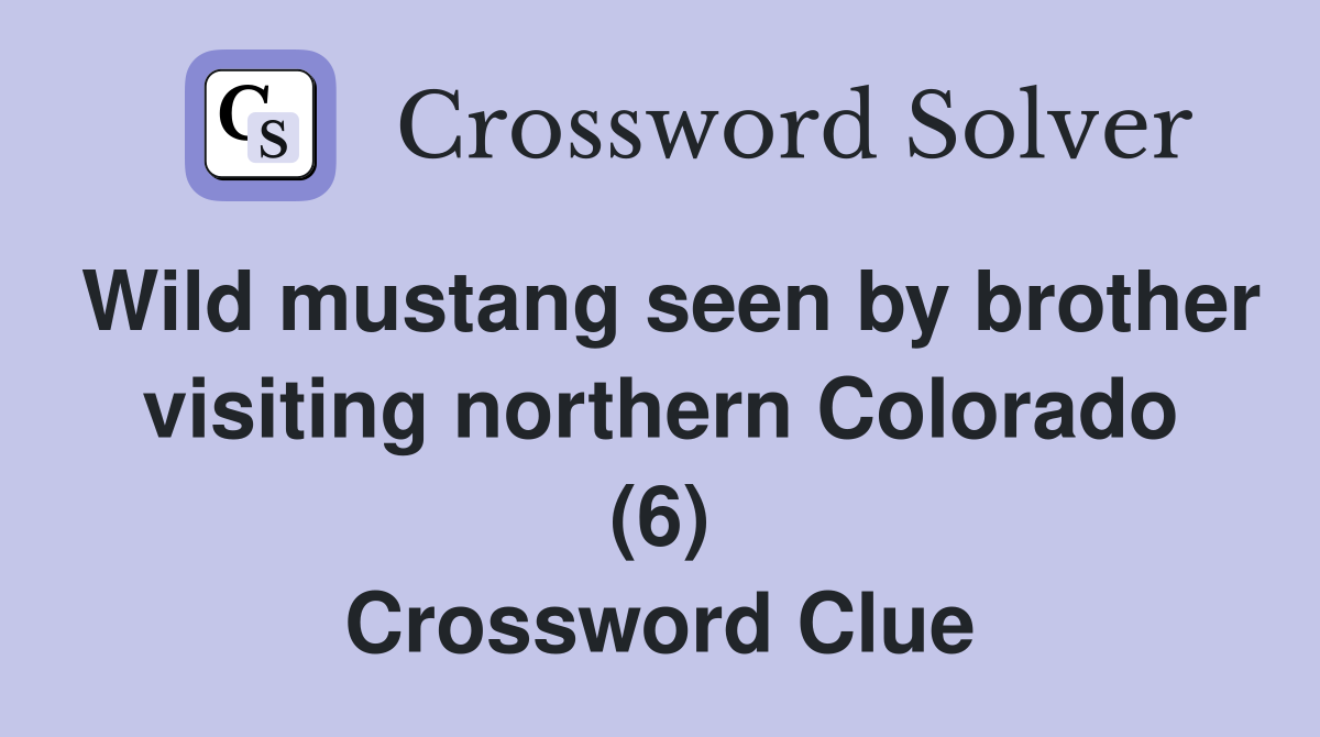 Wild mustang seen by brother visiting northern Colorado (6) Crossword Clue