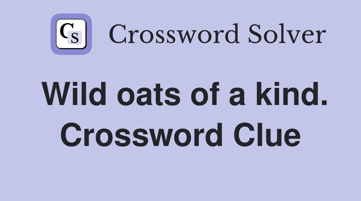 Wild oats of a kind. Crossword Clue