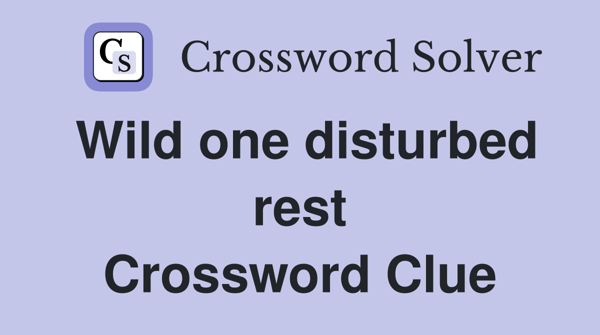 Wild one disturbed rest Crossword Clue