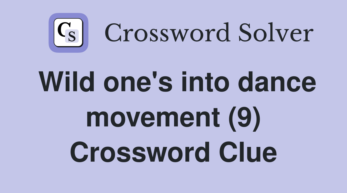 Wild one's into dance movement (9) Crossword Clue