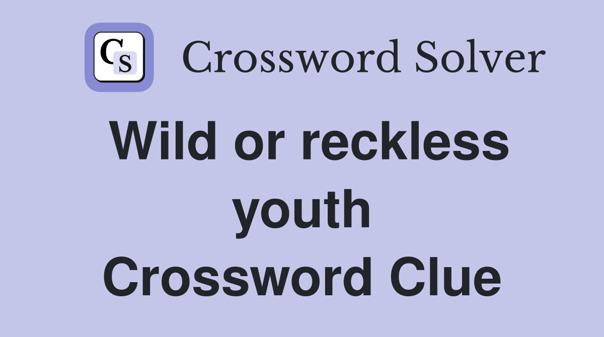 Wild or reckless youth Crossword Clue