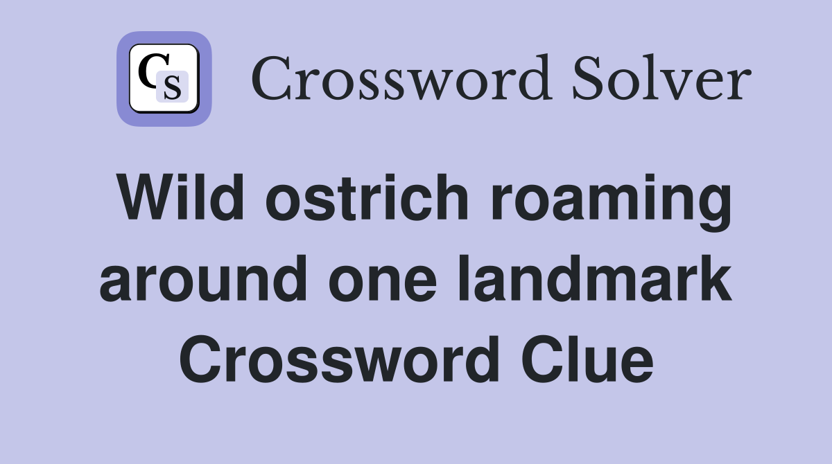 Wild ostrich roaming around one landmark Crossword Clue