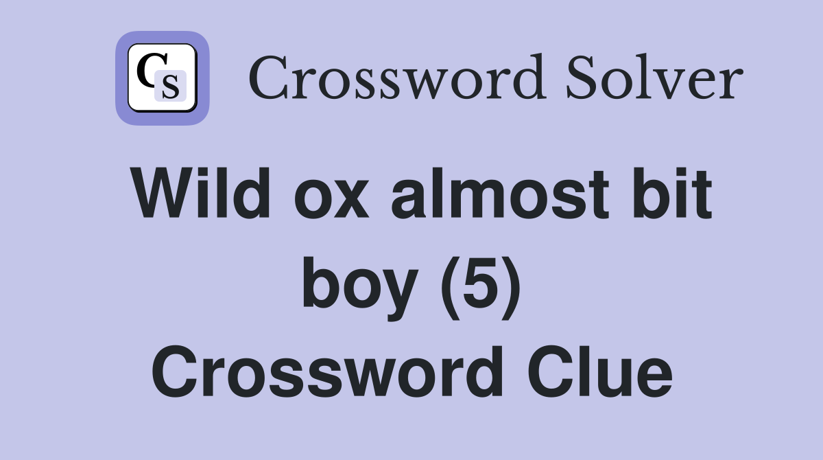 Wild ox almost bit boy (5) Crossword Clue