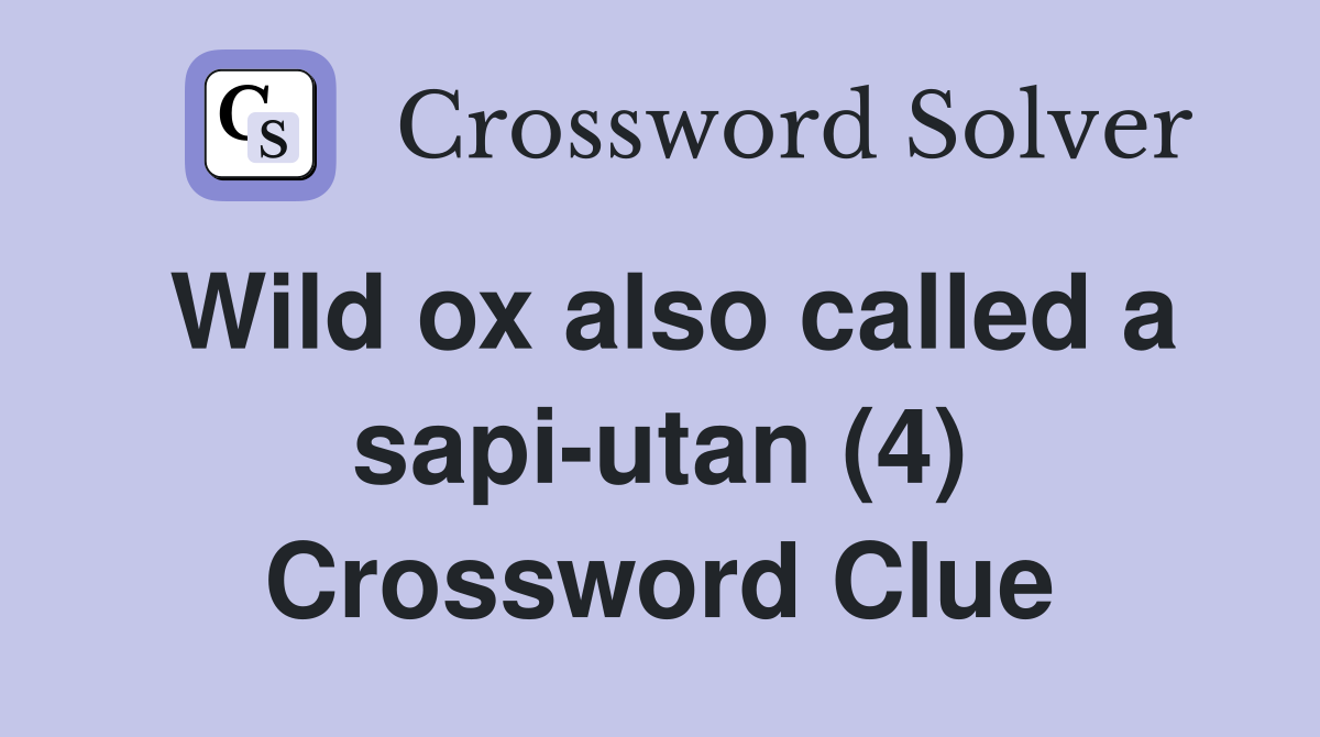 Wild ox also called a sapi-utan (4) Crossword Clue