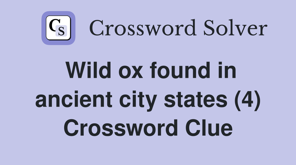 Wild ox found in ancient city states (4) Crossword Clue