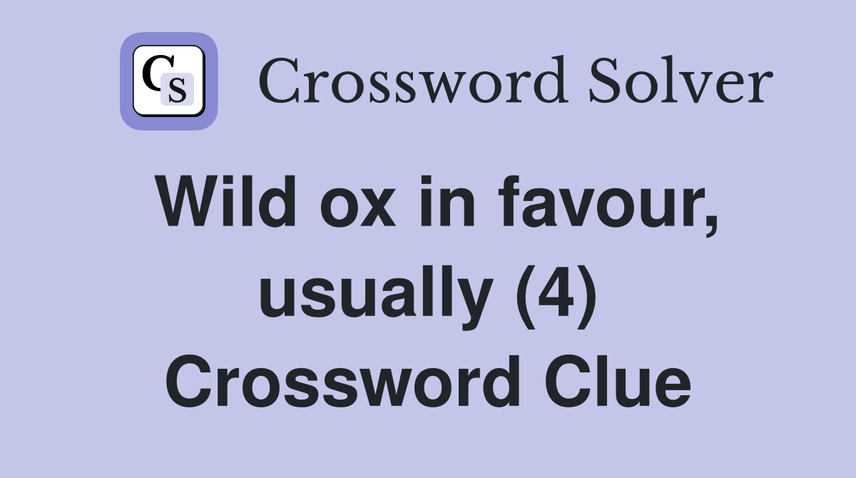 Wild ox in favour, usually (4) Crossword Clue