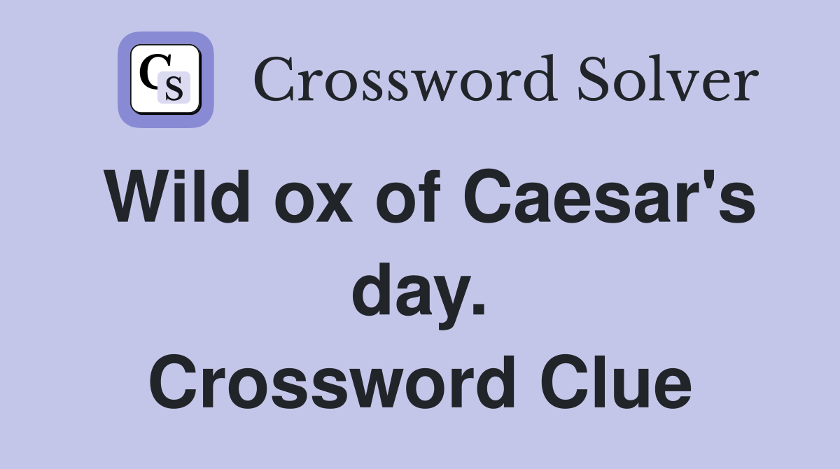 Wild ox of Caesar's day. Crossword Clue