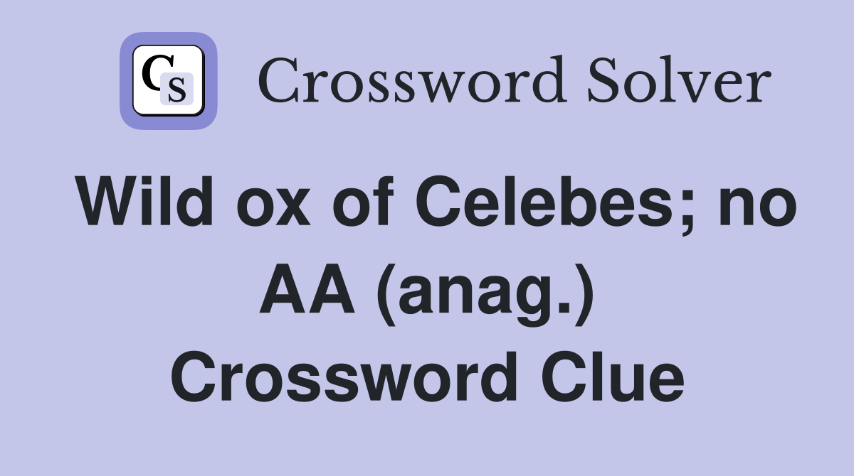 Wild ox of Celebes; no AA (anag.) Crossword Clue