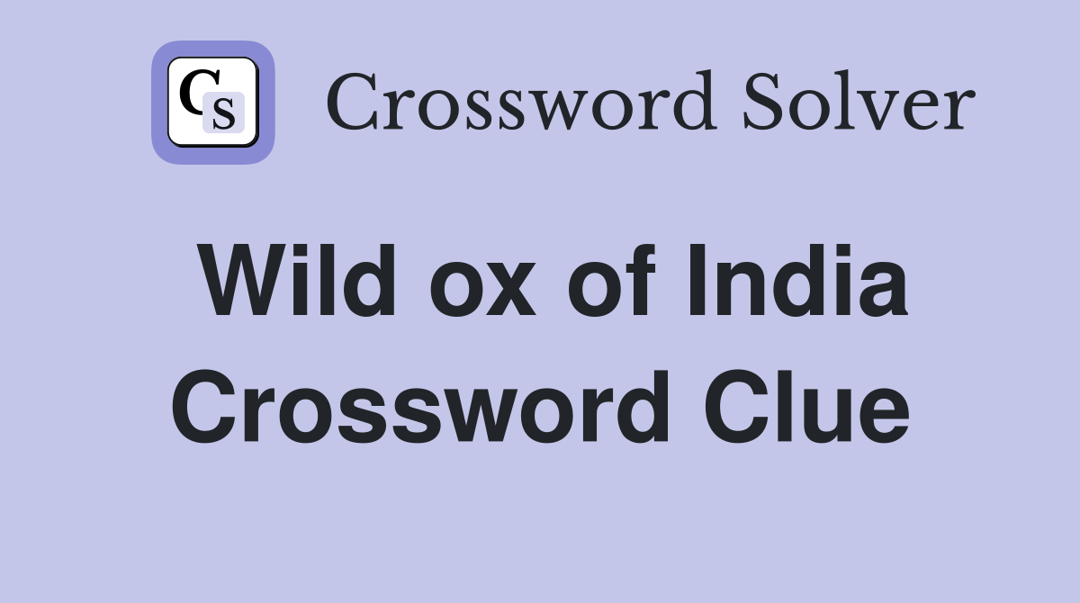 Wild ox of India Crossword Clue