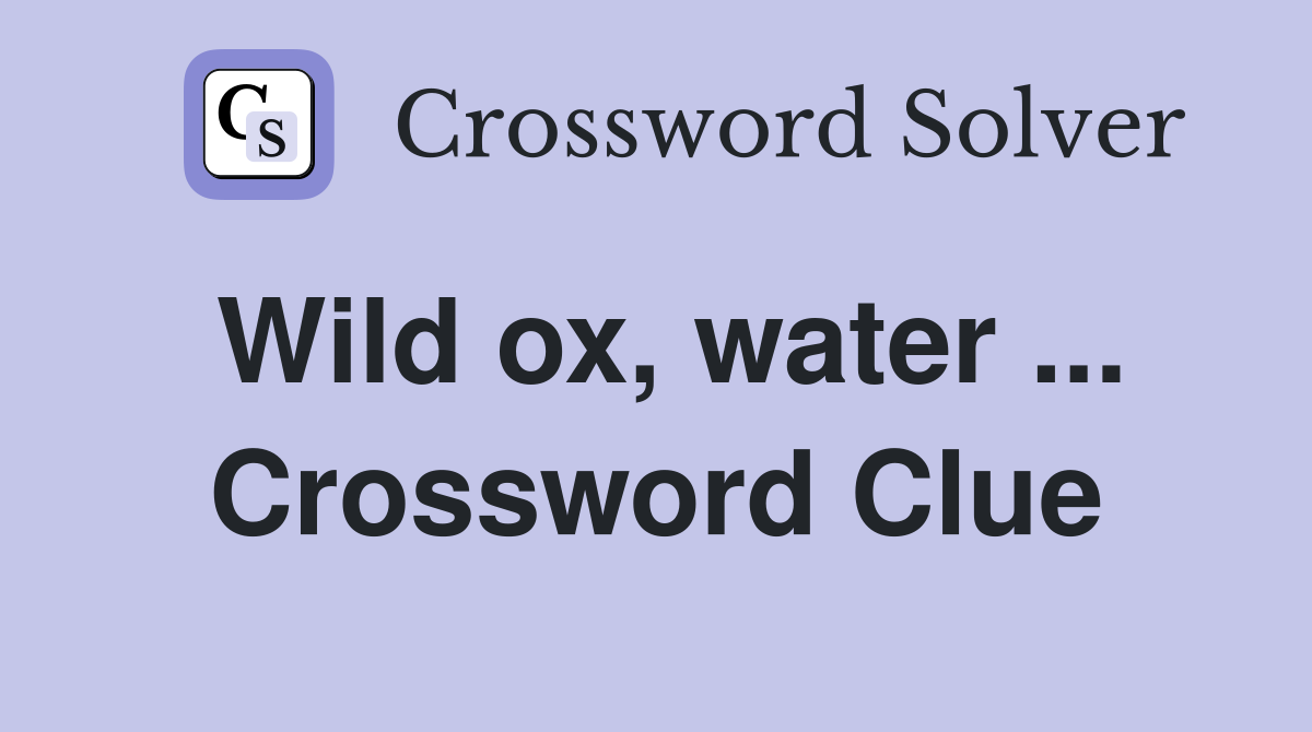 Wild ox, water ... Crossword Clue