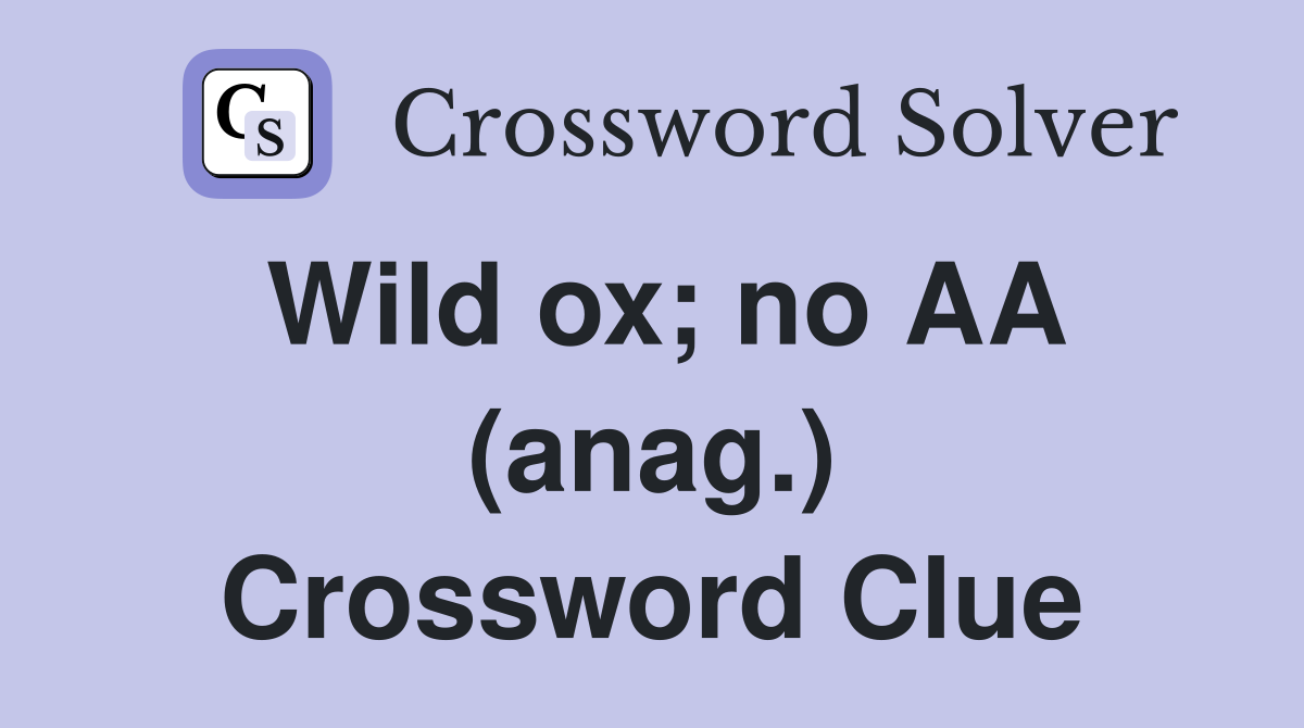 Wild ox; no AA (anag.) Crossword Clue
