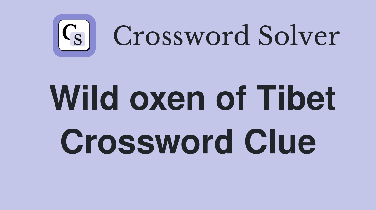 Wild oxen of Tibet Crossword Clue