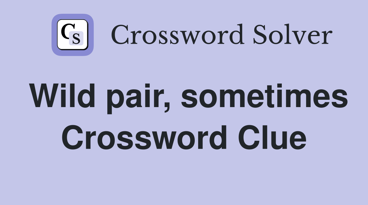Wild pair, sometimes Crossword Clue