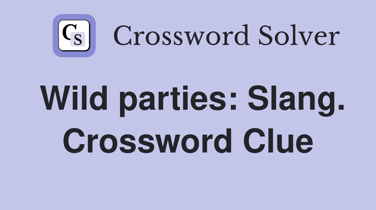 Wild parties: Slang. Crossword Clue