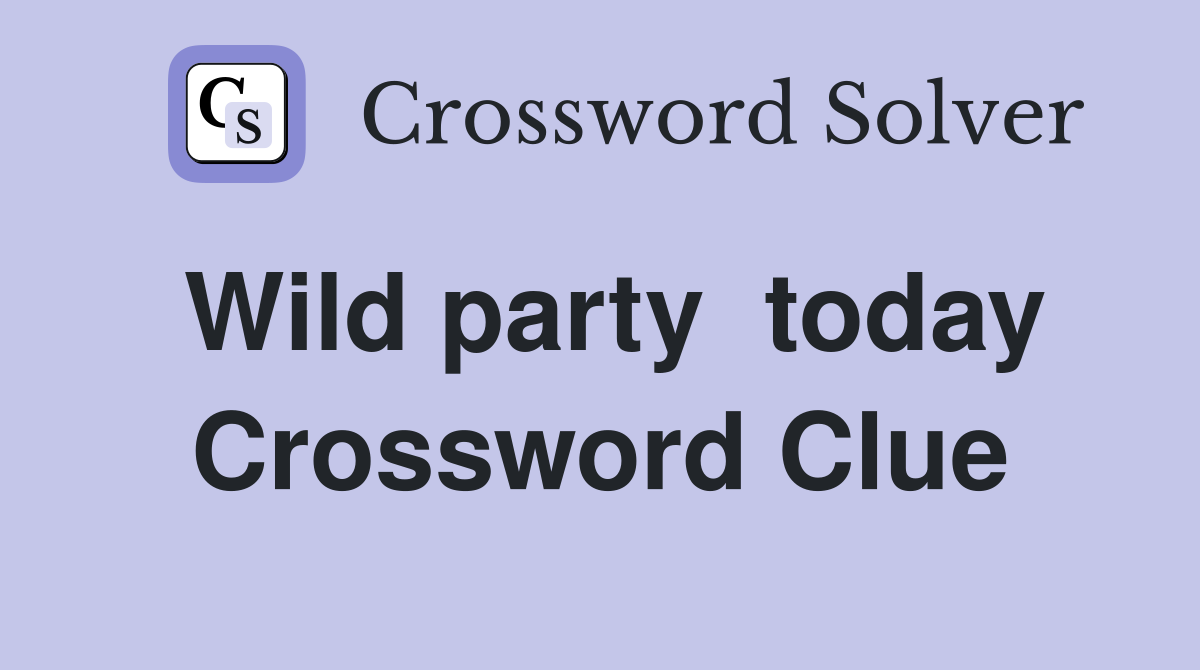 Wild party  today Crossword Clue