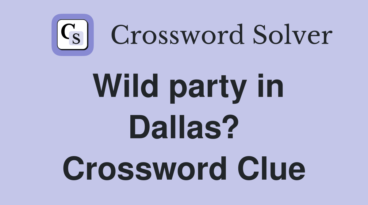 Wild party in Dallas? Crossword Clue