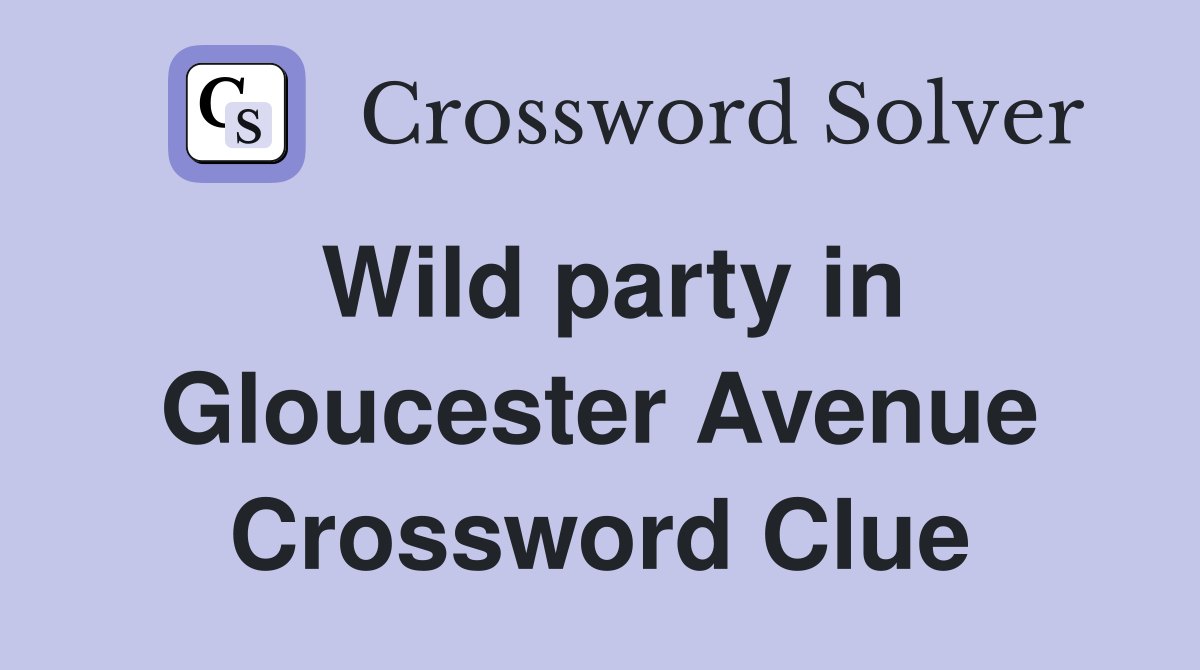 Wild party in Gloucester Avenue Crossword Clue