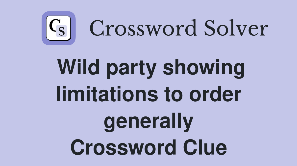 Wild party showing limitations to order generally Crossword Clue
