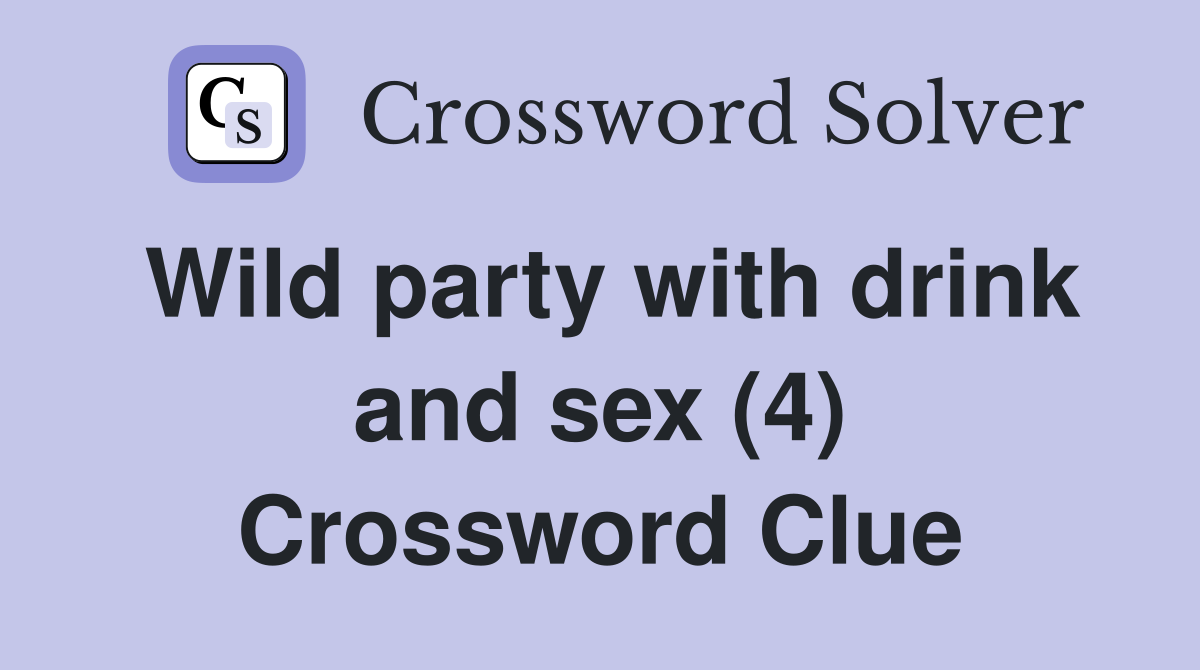 Wild party with drink and sex (4) - Crossword Clue Answers - Crossword  Solver