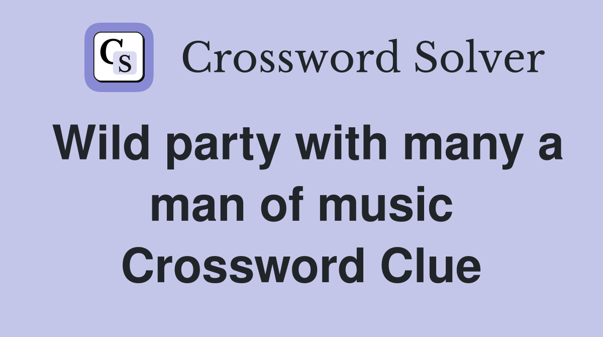 Wild party with many a man of music Crossword Clue