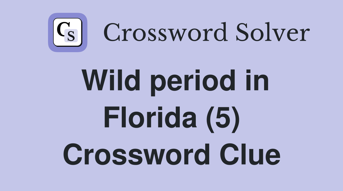 Wild period in Florida (5) Crossword Clue