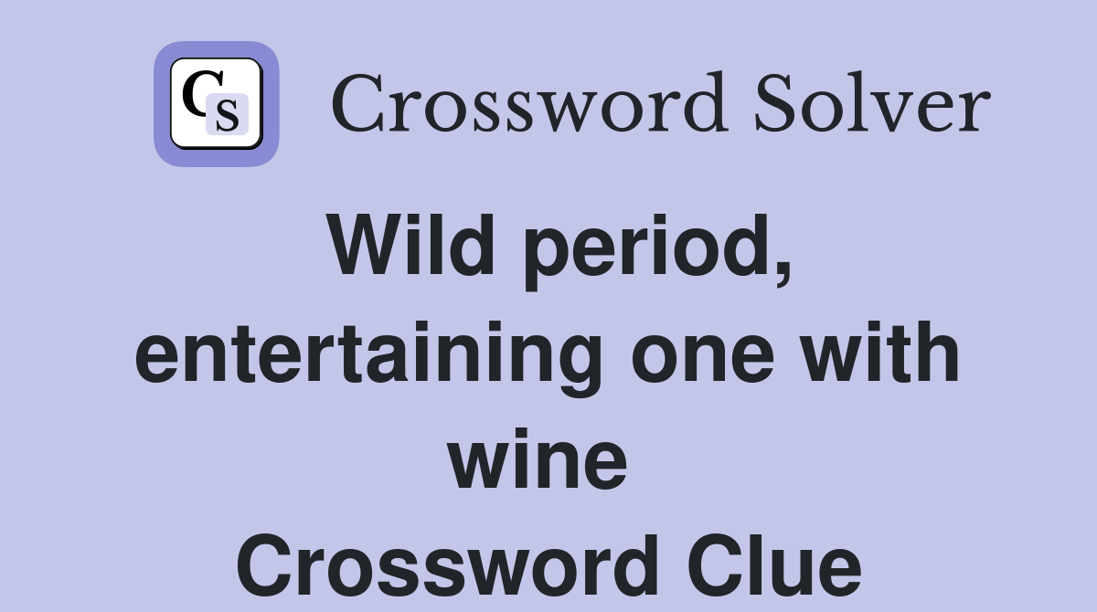 Wild period, entertaining one with wine  Crossword Clue