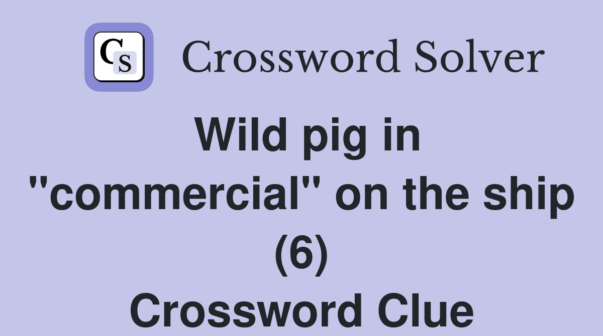 Wild pig in "commercial" on the ship (6) Crossword Clue
