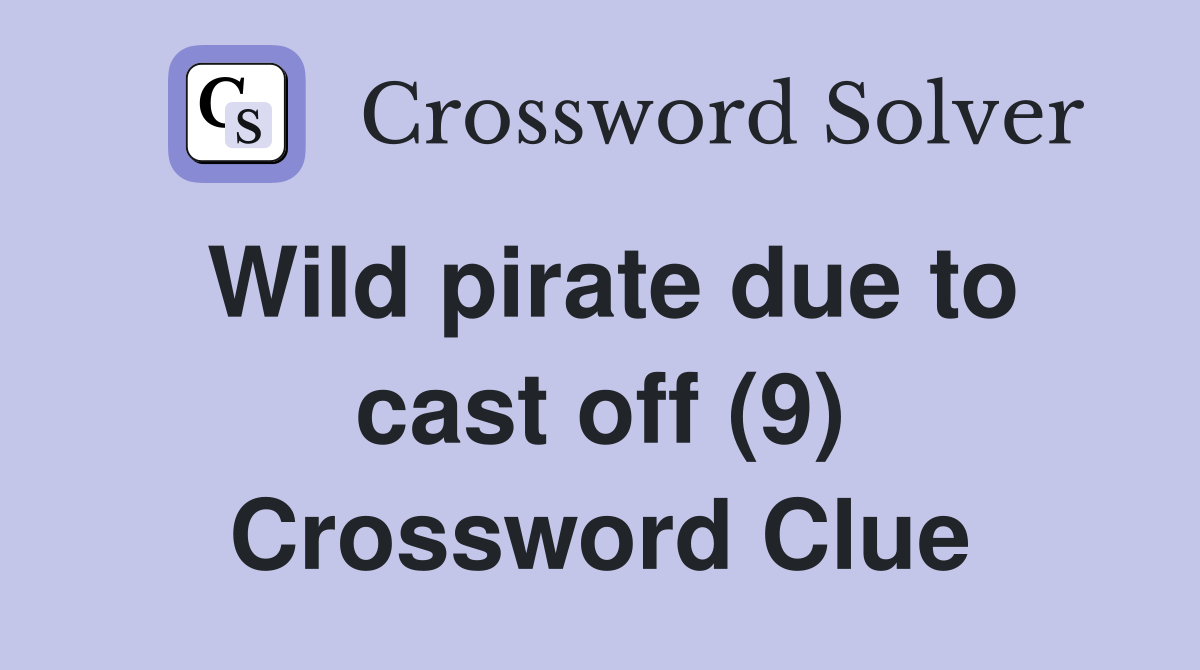 Wild pirate due to cast off (9) Crossword Clue