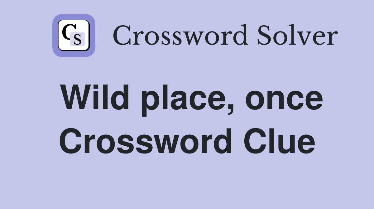 Wild place, once Crossword Clue