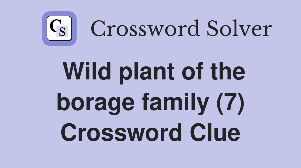 Wild plant of the borage family (7) Crossword Clue