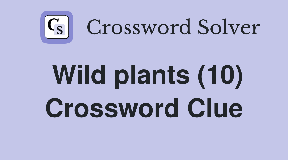 Wild plants (10) Crossword Clue