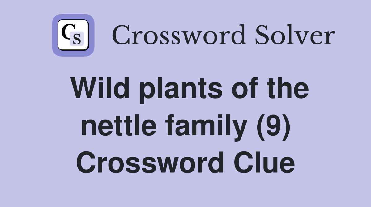Wild plants of the nettle family (9) Crossword Clue