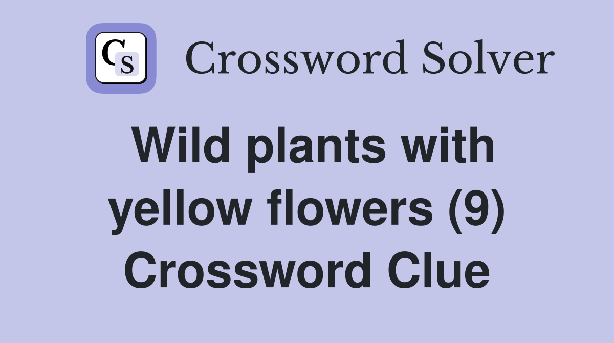 Wild plants with yellow flowers (9) Crossword Clue