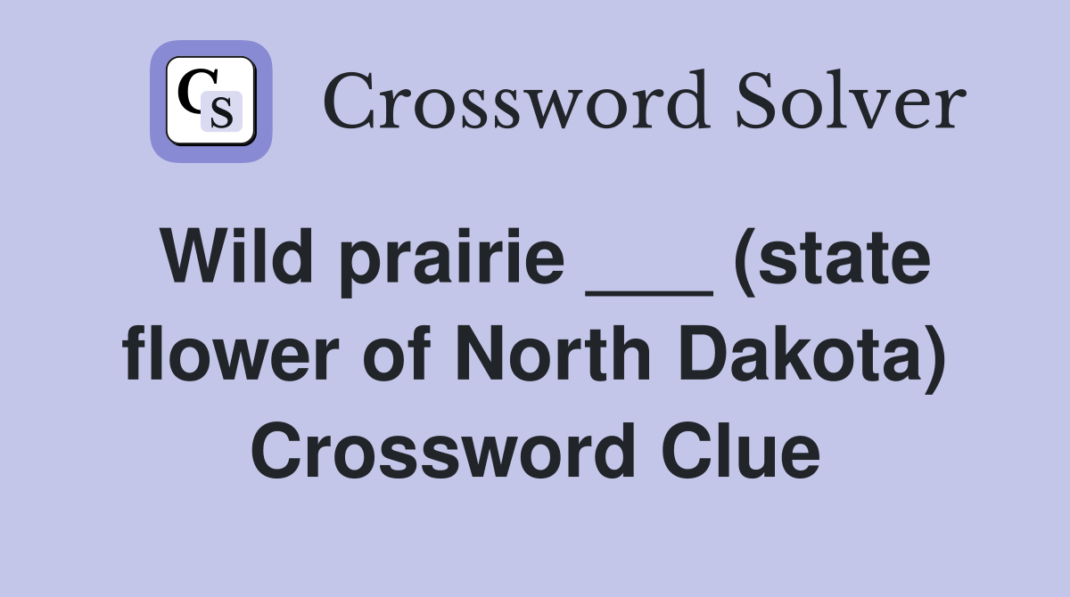 Wild prairie ___ (state flower of North Dakota) Crossword Clue