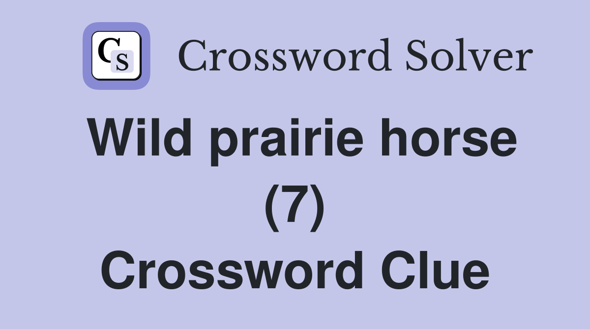 Wild prairie horse (7) Crossword Clue