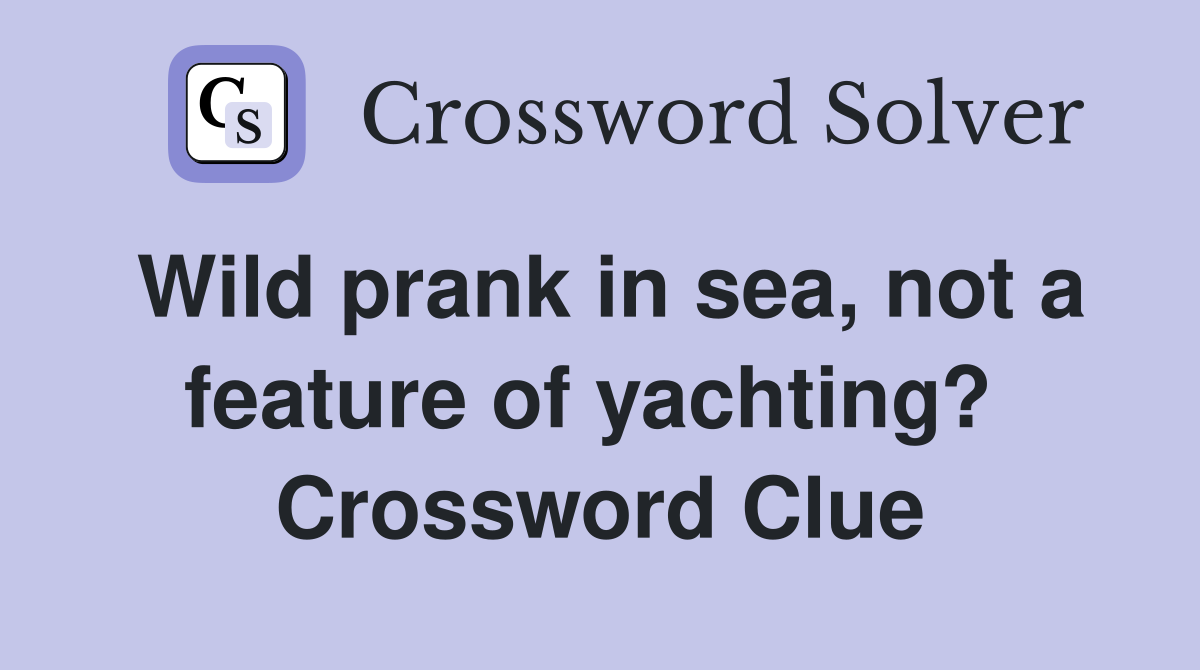 Wild prank in sea, not a feature of yachting?  Crossword Clue