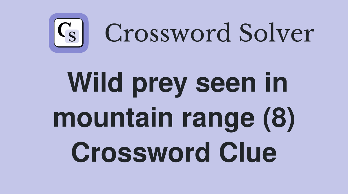 Wild prey seen in mountain range (8) Crossword Clue