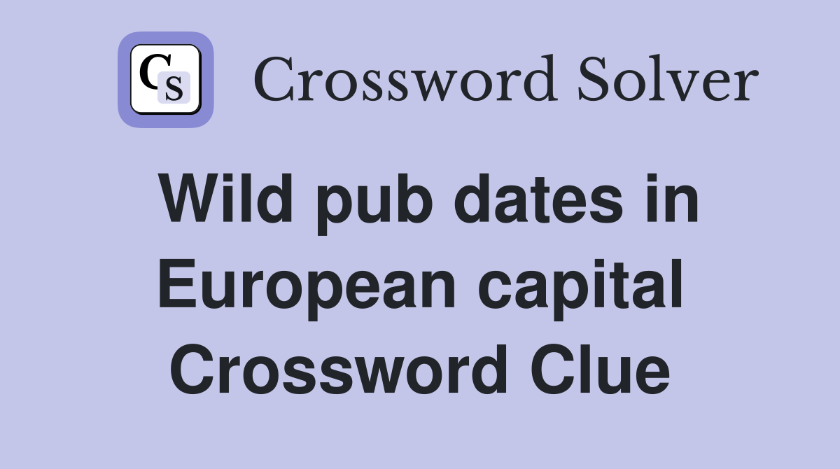 Wild pub dates in European capital Crossword Clue