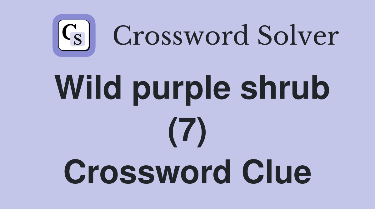Wild purple shrub (7) Crossword Clue