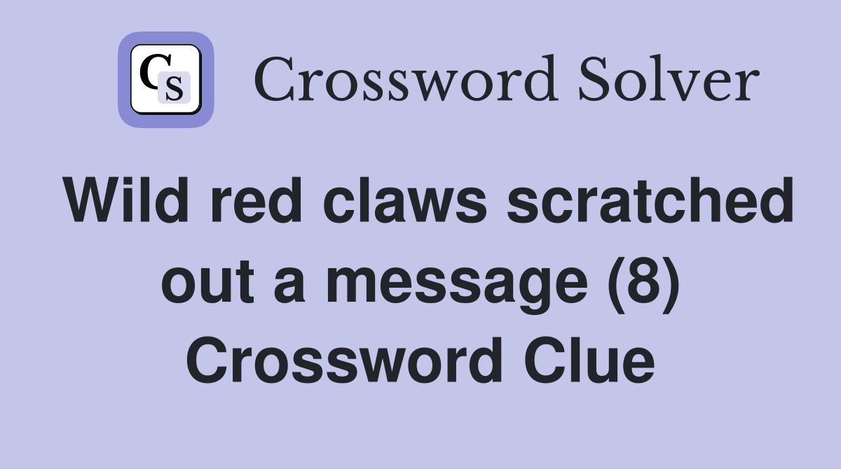 Wild red claws scratched out a message (8) Crossword Clue