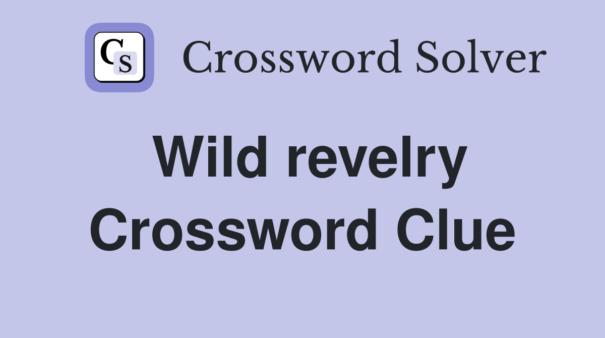 Wild revelry Crossword Clue