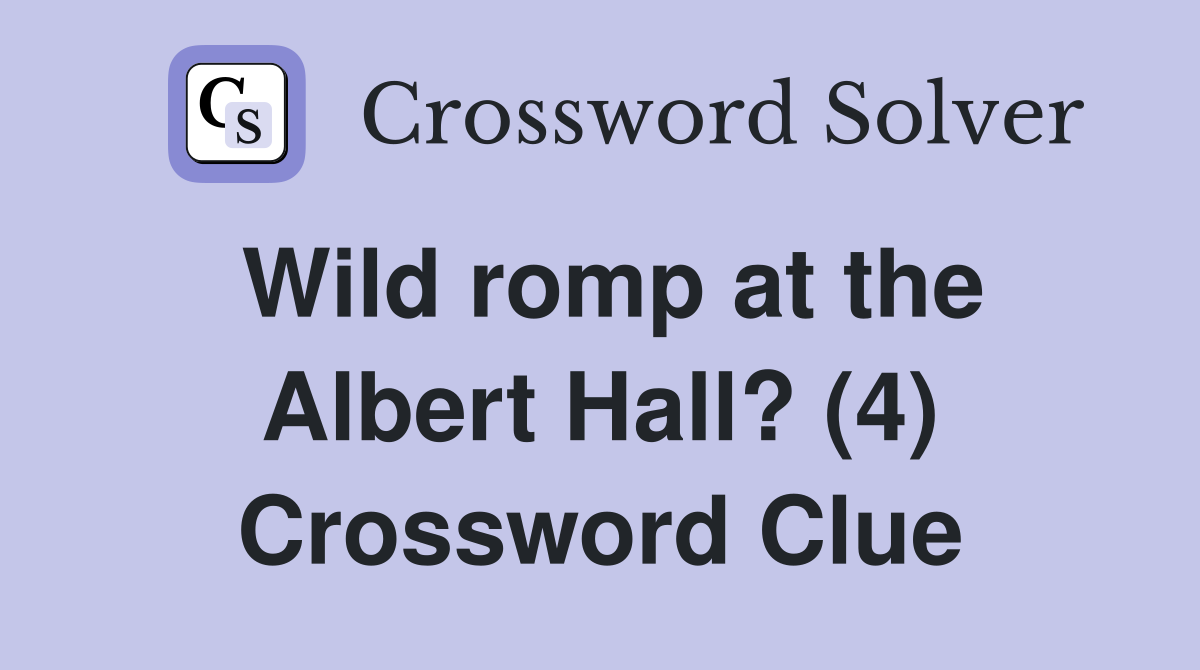 Wild romp at the Albert Hall? (4) Crossword Clue